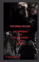 Serial Killers The Cannibals The Cold Blooded and Ed Gein