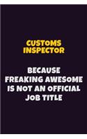 Customs Inspector, Because Freaking Awesome Is Not An Official Job Title: 6X9 Career Pride Notebook Unlined 120 pages Writing Journal