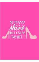 So Many Shoes But Only Two Feet