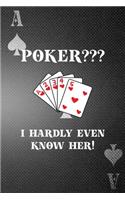 Poker? I Hardly Even Know Her