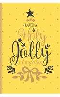 Have a Holy Joly Christmas: Christmas gifts: Small Lined Notebook / Journal To Write In (6" x 9") - Cute Christmas Gift Idea