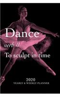 Dance - verb - To Sculpt In Time 2020 Yearly And Weekly Planner
