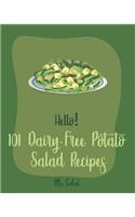 Hello! 101 Dairy-Free Potato Salad Recipes: Best Dairy-Free Potato Salad Cookbook Ever For Beginners [Bean Salad Recipes, Mashed Potato Cookbook, Warm Salad Recipe, Cucumber Salad Recipe] [Boo