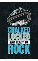 Chalked Locked And Ready To Rock: Cliff Rock Climbing, Mountain Climbing, Climber Gift Blank Lined Notebook Journal Diary 6x9