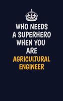 Who Needs A Superhero When You Are AgriculturalEngineer: Career journal, notebook and writing journal for encouraging men, women and kids. A framework for building your career.