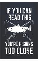 If you can read this you're fishing too close