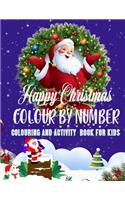 Happy Christmas COLOURING AND ACTIVITY BOOK FOR KIDS COLOUR BY NUMBER