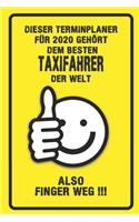 Dieser Terminplaner für 2020 gehört dem besten Taxifahrer der Welt - also Finger Weg !!!: Organizer für das Jahr 2020 mit lustigem Spruch - Geschenk für Arbeitskollegen Freunde und Familie - Monatsplaner, Wochenplaner von Januar bis Dezem