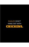 Eagles Don't Hang Out With Chickens: lined professional notebook/journal A perfect gifts under 10 dollars: Amazing Notebook/Journal/Workbook - Perfectly Sized 8.5x11" - 120 Pages