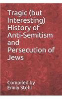 Tragic (But Interesting) History of Anti-Semitism and Persecution of Jews