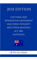 Electoral and Referendum Amendment (Electoral Integrity and Other Measures) Act 2006 (Australia) (2018 Edition)