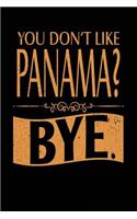 You Don't Like Panama? Bye.: Lined Travel Notebook Journal