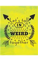 Lets Fall in Weird Together