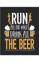 Run All the Miles Drink All the Beer: Funny Running Log Book