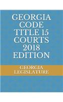 Georgia Code Title 15 Courts 2018 Edition