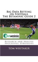 Big Data Betting on Football the Betaminic Guide 2