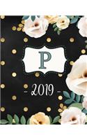 P. 2019: Monogram P Weekly Planner 2019: 12 Month Agenda - Feminine Flowers & Polka Dots. Calendar, Organizer, Notes & Goals (Weekly and Monthly Planner 8 X1