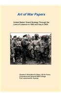 United States Grand Strategy Through the Lens of Lebanon in 1983 and Iraq in 2003 (Art of War Papers Series)