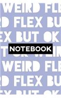 Notebook: Weird Flex But Ok Typography Meme Pattern