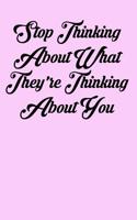 Stop Thinking about What They're Thinking about You