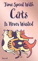 Time Spent with Cats Is Never Wasted Journal: Unique Cats Writing Notebook, 100 Lined Pages - 6x9 Inches. White Paper