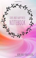 Love and Happiness Notebook
