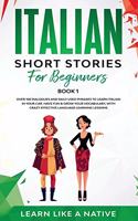 Italian Short Stories for Beginners Book 1: Over 100 Dialogues and Daily Used Phrases to Learn Italian in Your Car. Have Fun & Grow Your Vocabulary, with Crazy Effective Language Learning Less