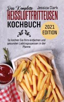 Das Komplette Heissluftfritteusen-Kochbuch 2021 Edition