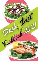 Dash Diet Cookbook 2021: Low Sodium Recipes to Promote Overall Health and Wellness