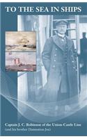 To the Sea in Ships: Captain J C Robinson of the Union-Castle Line