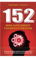 152 Mind Supplements for Wealth Creation