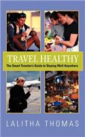 Travel Healthy, The Smart Traveler's Guide to Staying Well Anywhere