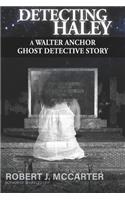 Detecting Haley: (1 A Walter Anchor Ghost Detective Story)