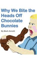 Why We Bite the Heads Off Chocolate Bunnies