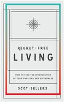 Regret-Free Living: How to Find the Intersection of Your Passions and Giftedness