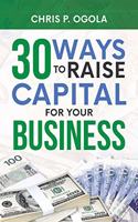 30 Ways to Raise Capital for Your Business