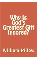 Why Is God's Greatest Gift Ignored?