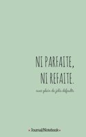 Ni parfaite Ni refaite (not perfect, not fake, with lots of beautiful flaws): (French Connection)