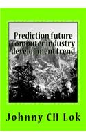 Prediction future computer industry development trend