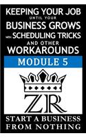 Keeping Your Job Until Your Business Grows with Scheduling Tricks and Other Workarounds