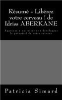 Résumé - Libérez votre cerveau ! de Idriss ABERKANE