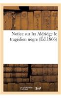 Notice Sur IRA Aldridge Le Tragédien Nègre