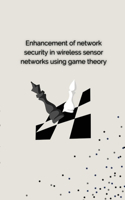 Enhancement of Network Security in Wireless Sensor Networks Using Game Theory