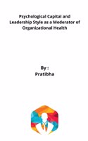 Psychological Capital and Leadership Style as a Moderator of Organizational Health
