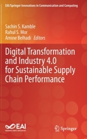 Digital Transformation and Industry 4.0 for Sustainable Supply Chain Performance