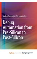 Debug Automation from Pre-Silicon to Post-Silicon