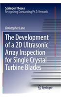 Development of a 2D Ultrasonic Array Inspection for Single Crystal Turbine Blades