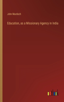Education, as a Missionary Agency in India