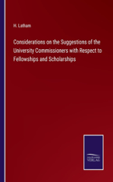 Considerations on the Suggestions of the University Commissioners with Respect to Fellowships and Scholarships