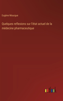 Quelques reflexions sur l'état actuel de la médecine pharmaceutique